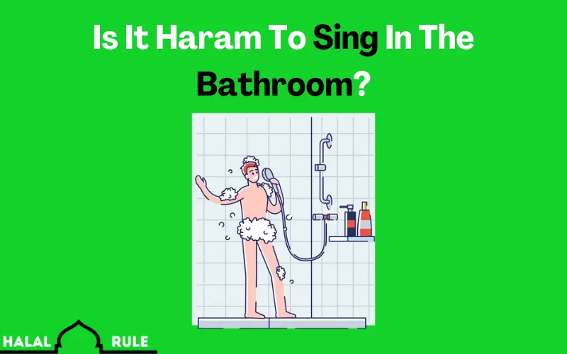 Is It Haram To Sing In The Bathroom
